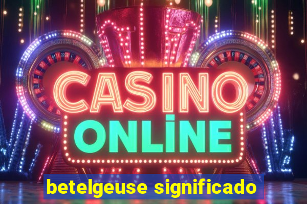 betelgeuse significado